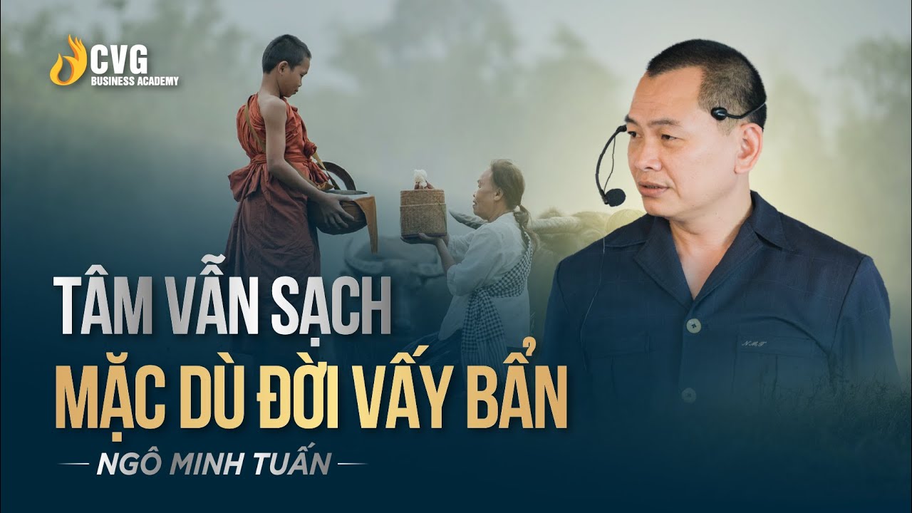 TÂM VẪN SẠCH MẶC DÙ ĐỜI VẤY BẨN | Ngô Minh Tuấn | Học viện CEO Việt Nam Global