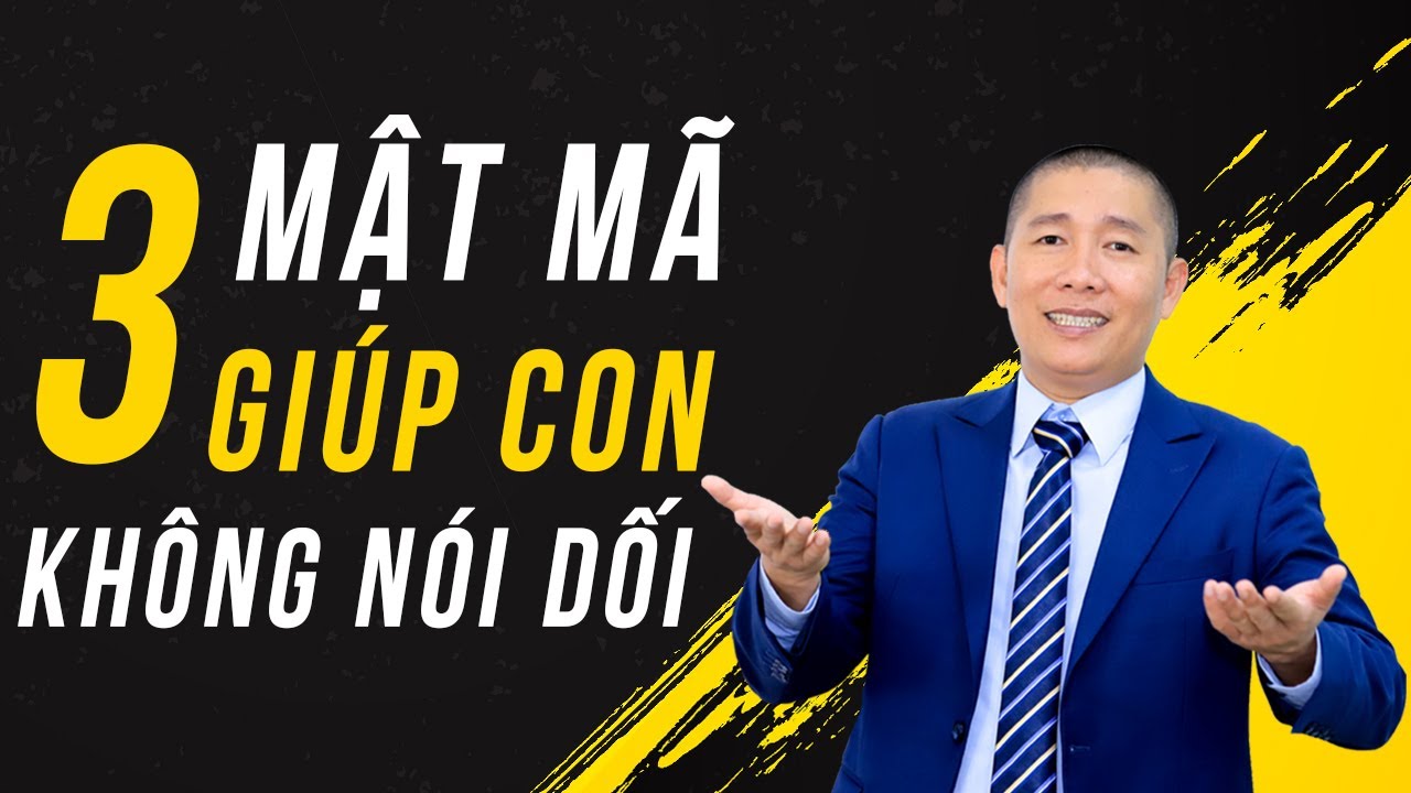 3 Mật Mã giúp con không còn NÓI DỐI – Nguyễn Phùng Phong