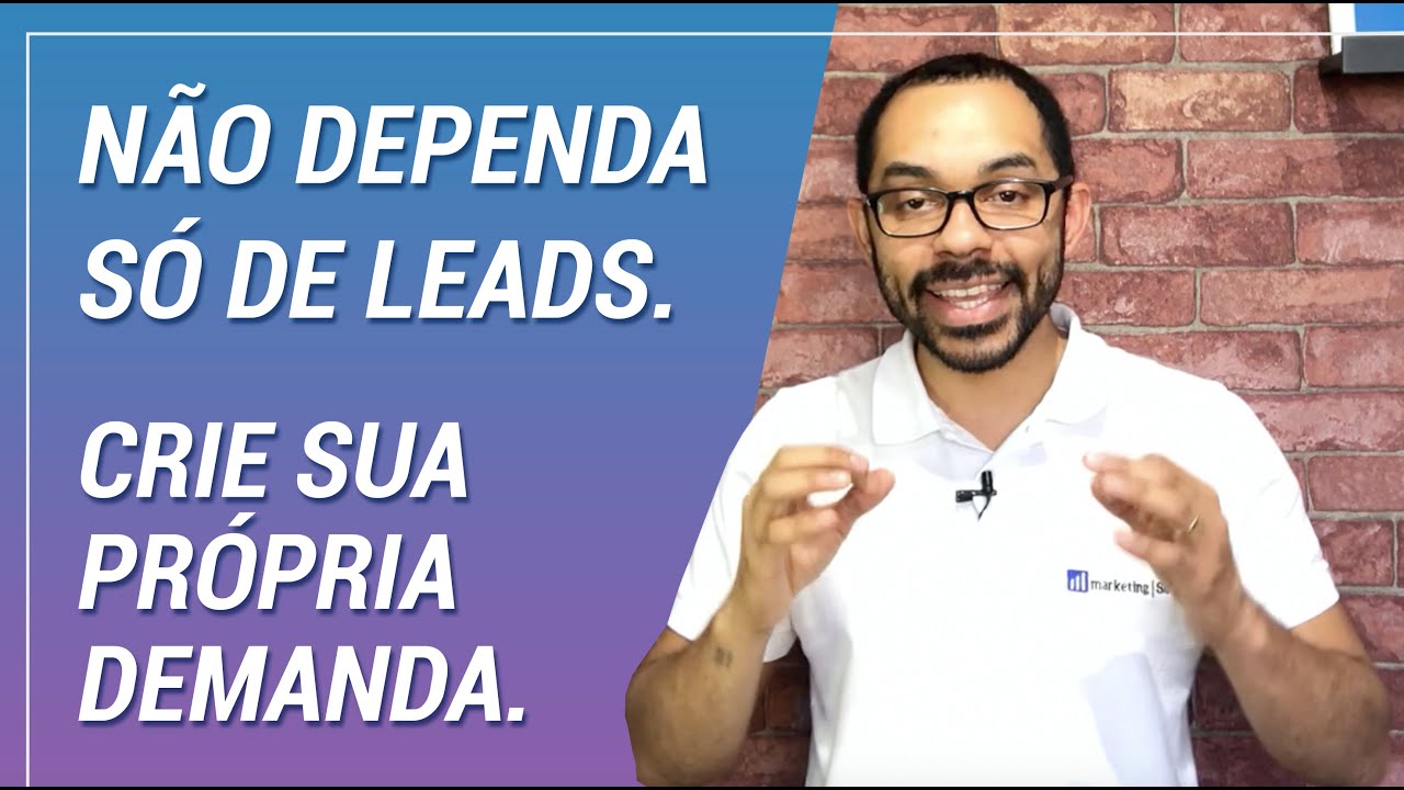 Não dependa só de leads. CRIE SUA PRÓPRIA DEMANDA.
