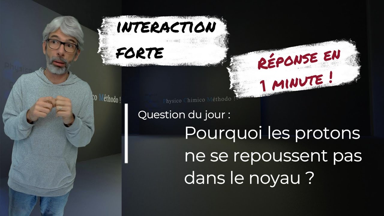 Pourquoi les protons ne se repoussent pas dans le noyau ? R&eacute;ponse : interaction forte !