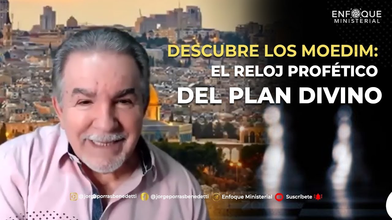 ✨Descubre los Moedim: "El Reloj Profético del Plan Divino" / Dr. Jorge Porras Benedetti