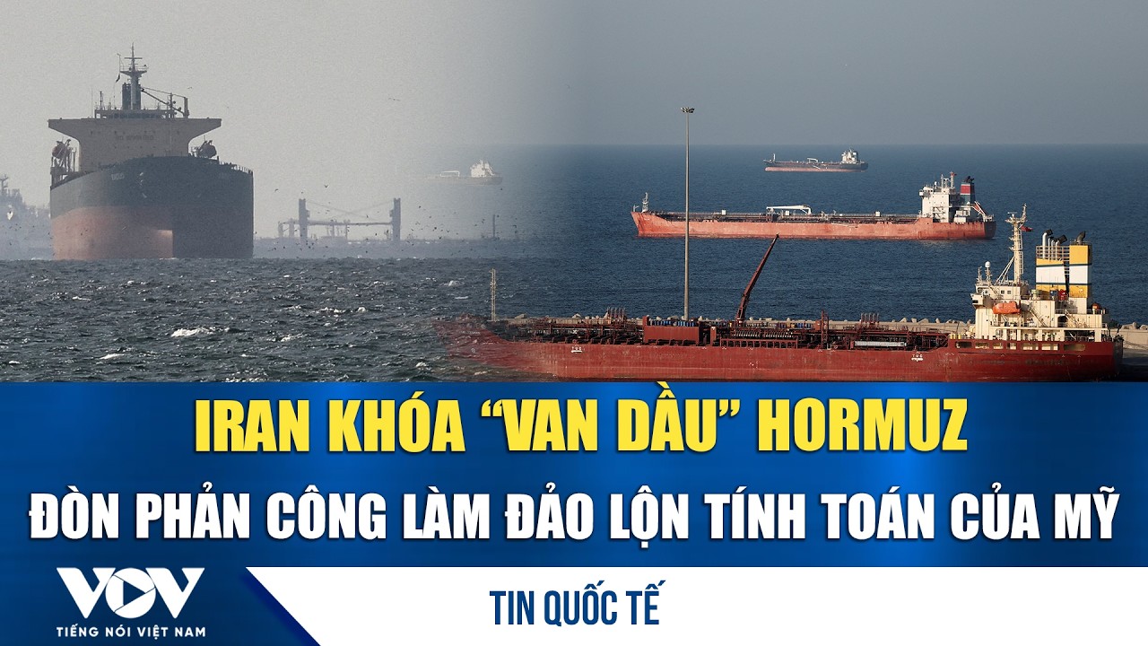 Iran khóa 'van dầu' Hormuz: Đòn phản công làm đảo lộn tính toán của Mỹ | VOV