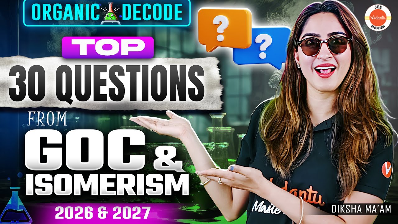 Organic Decode &ndash; Top 30 Qs from GOC & Isomerism | JEE Mains 2026 & 2027 | Diksha Ma&rsquo;am