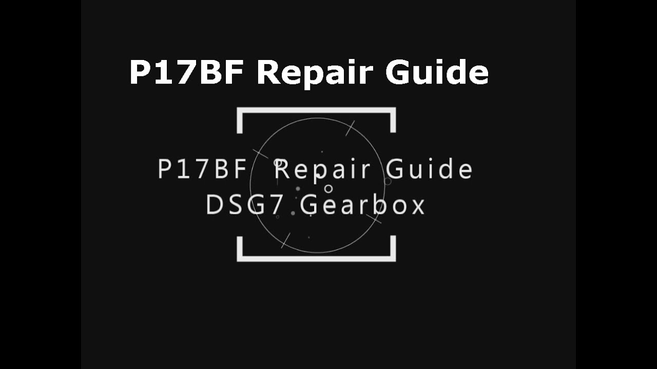 DSG7 P17BF Repair Guide - DSG7 P17BF - How to repair DSG7 DQ200