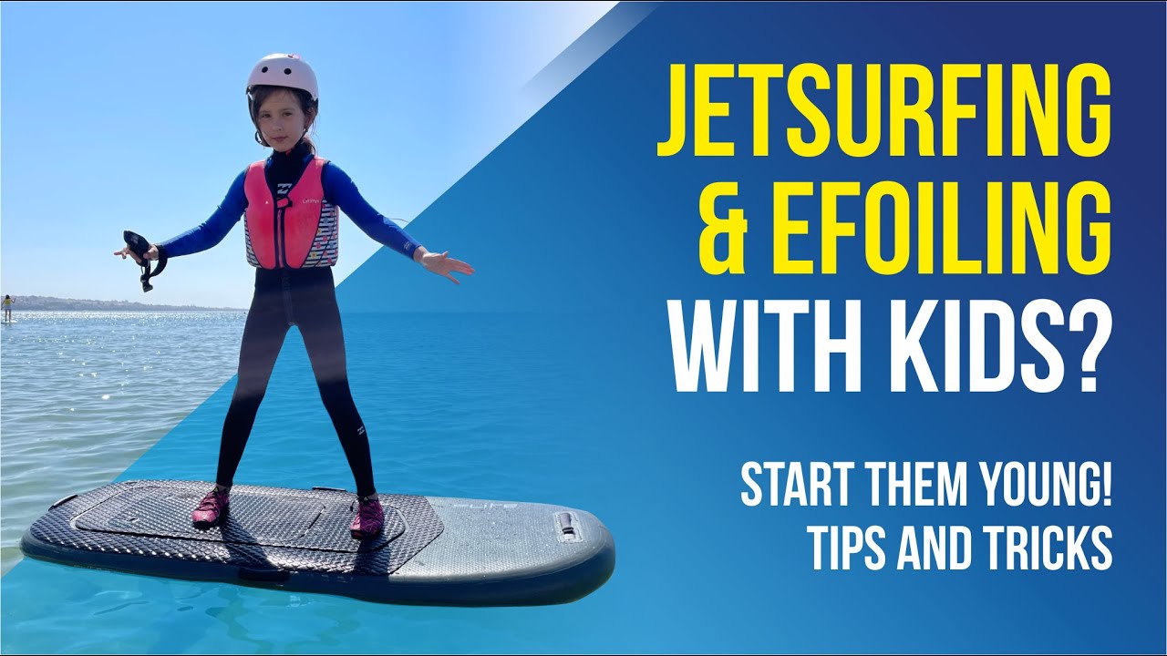 JetSurfing & Efoiling with KIDS? Start them young! Tips and Tricks