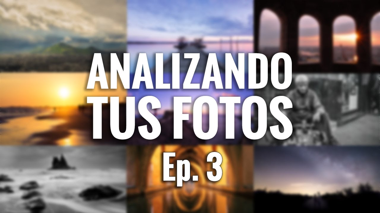 ANALIZANDO TUS FOTOS - Ep. 3