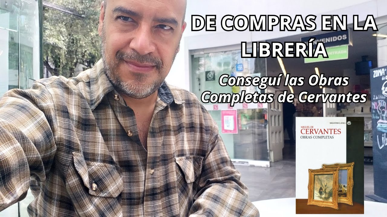 Compré las Obras Completas de Cervantes