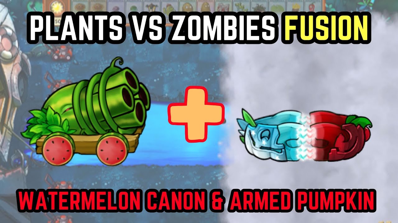 Plants vs Zombies Fusion | Cool Mix Plants Game Mode Ever | WATERMELON CANON & ARMED PUMPKIN