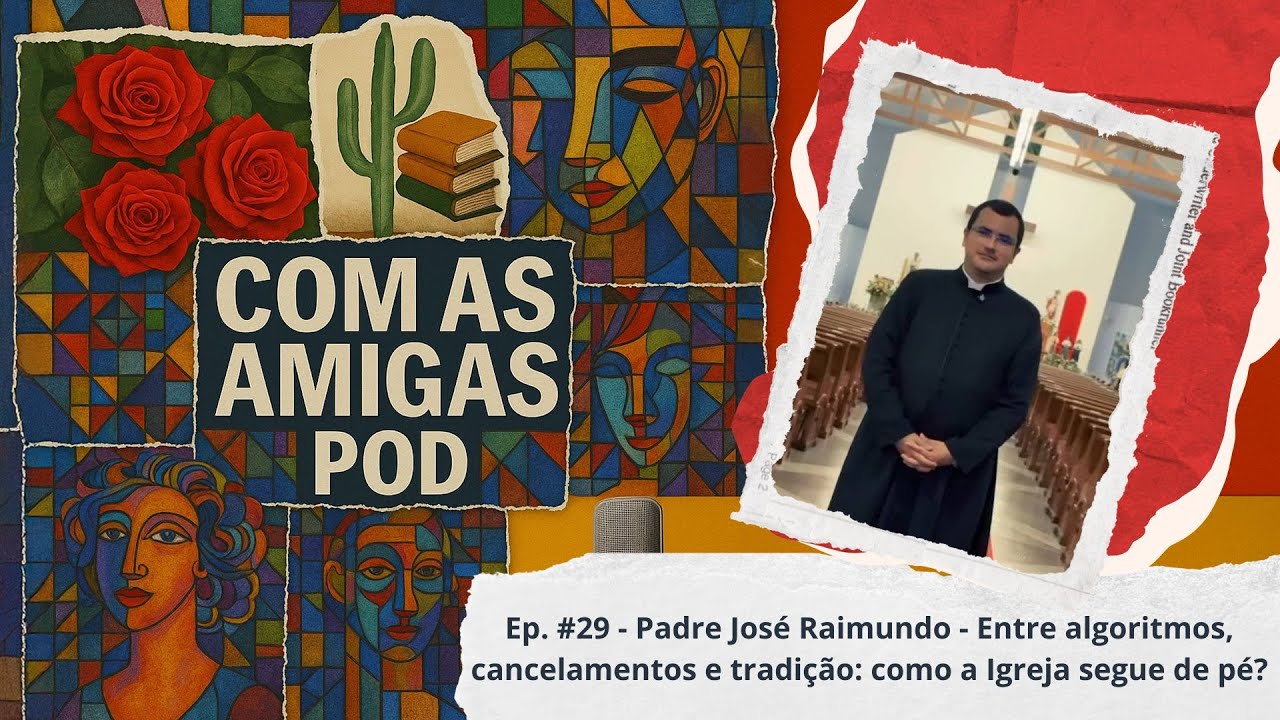 Com as Amigas POD - Ep. 29 - Pe. José Raimundo