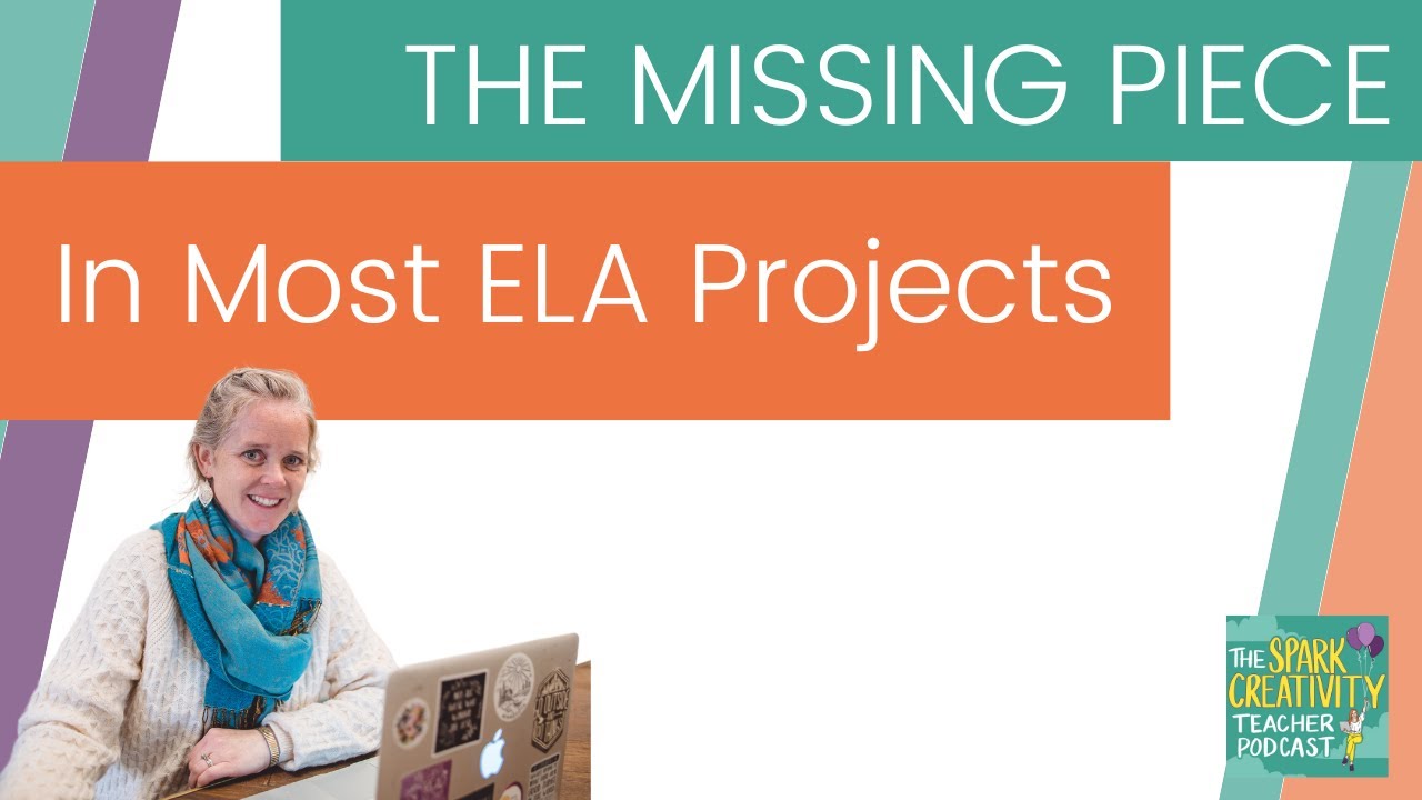 The Missing Piece in Most ELA Projects | Spark Creativity Podcast Ep. 404