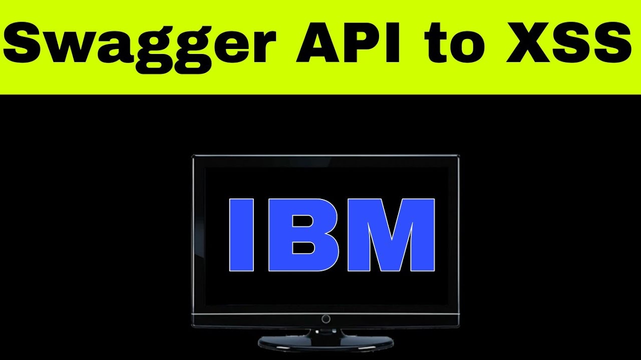 Swagger API to XSS on IBM | Bug Bounty POC