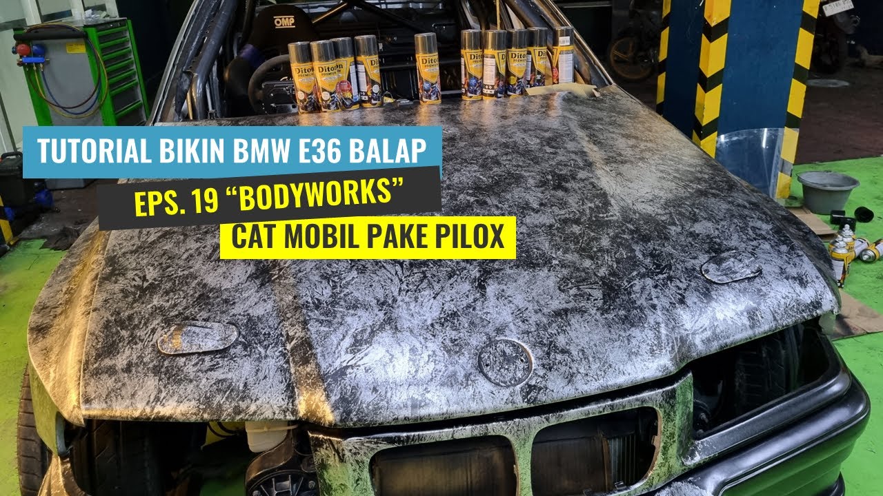 TUTORIAL BIKIN BMW E36 BALAP, EPS. 19 CAT MOBIL PAKE PILOX !!!