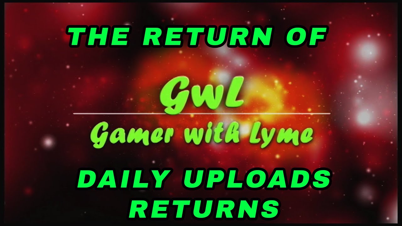 We're Finally Back Regular Daily Uploads Gamer with Lyme