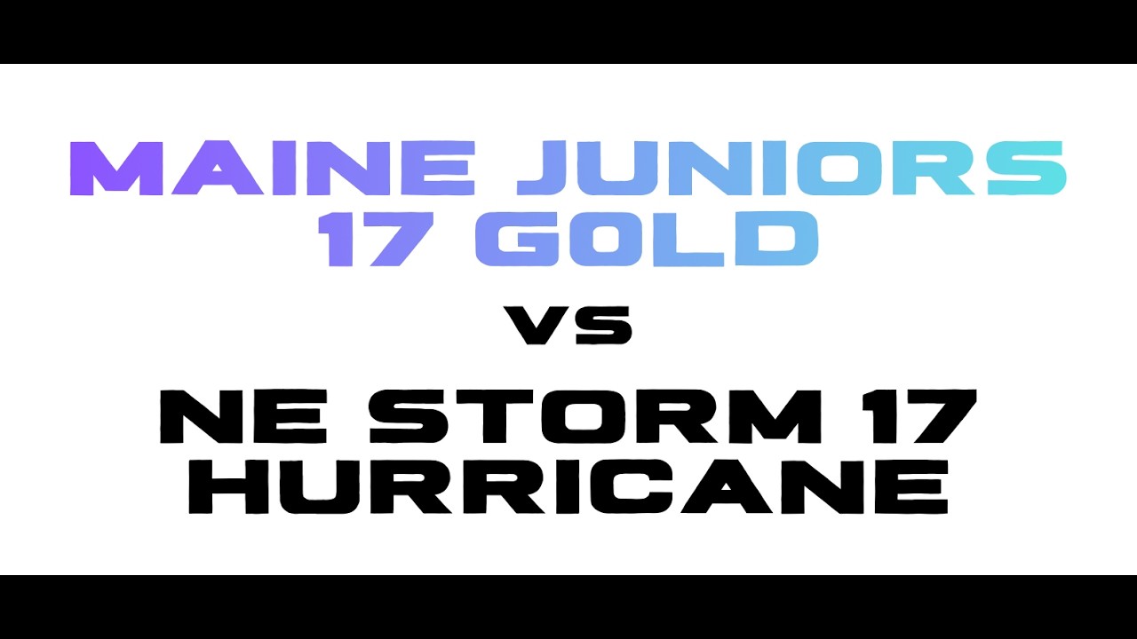 Maine Juniors 17 Gold vs NE Storm 17 Hurricane 