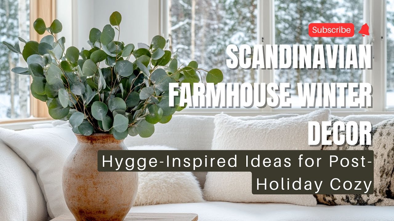 Scandinavian Farmhouse Winter Decor: Hygge-Inspired Ideas for Post-Holiday Cozy