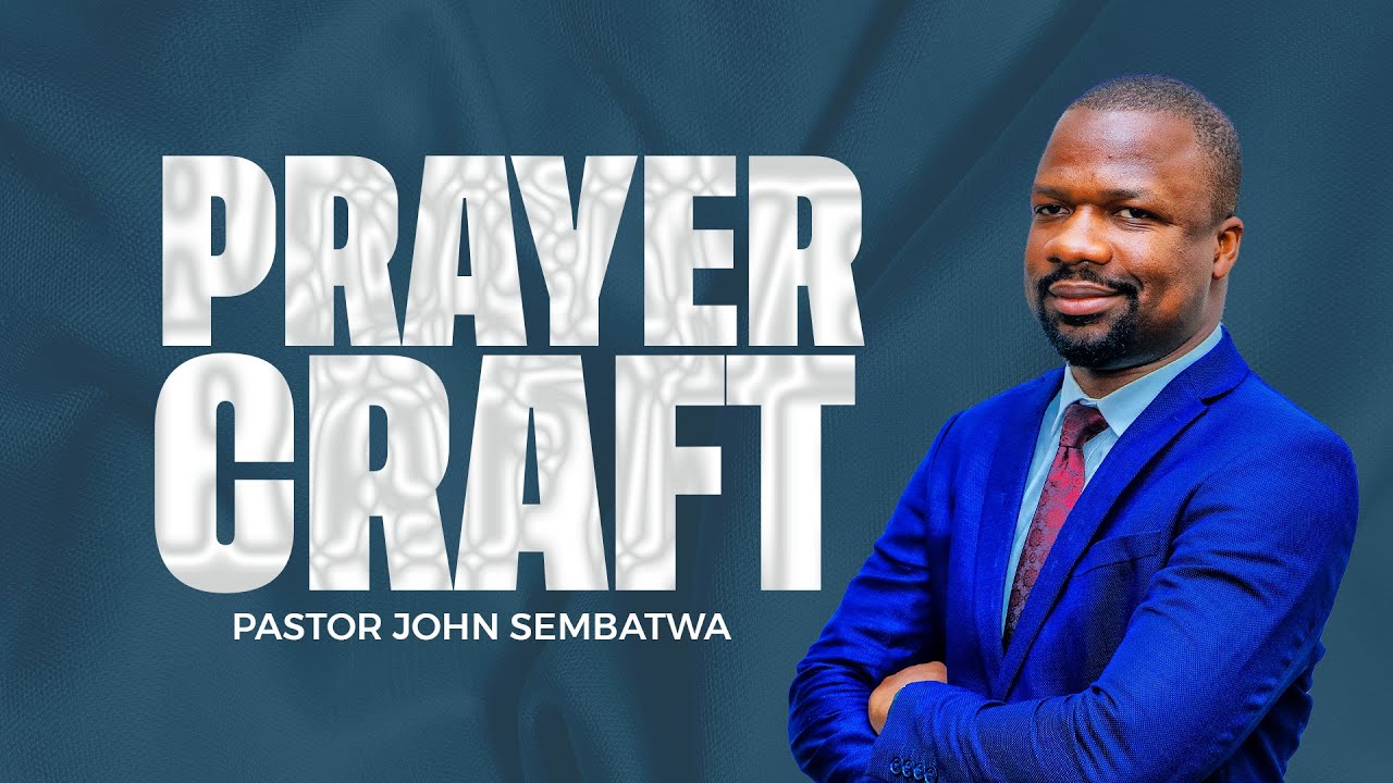 Prayer craft | Pastor John Sembatwa