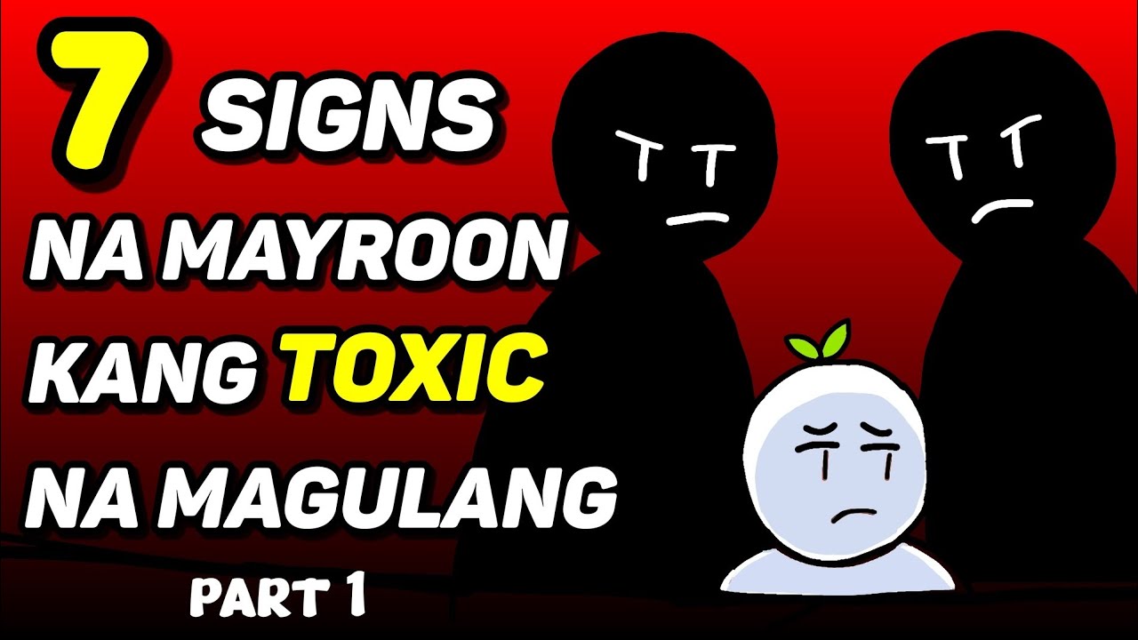 7 Signs Mayroon Kang Toxic na Magulang: Part 1