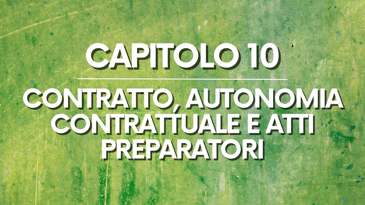 DIRITTO PRIVATO: Capitolo 10 – Contratto, Autonomia contrattuale e Atti preparatori