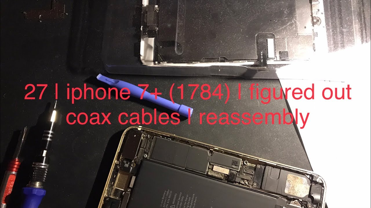 27 | iphone 7+ (1784) | figured out coax cables | reassembly