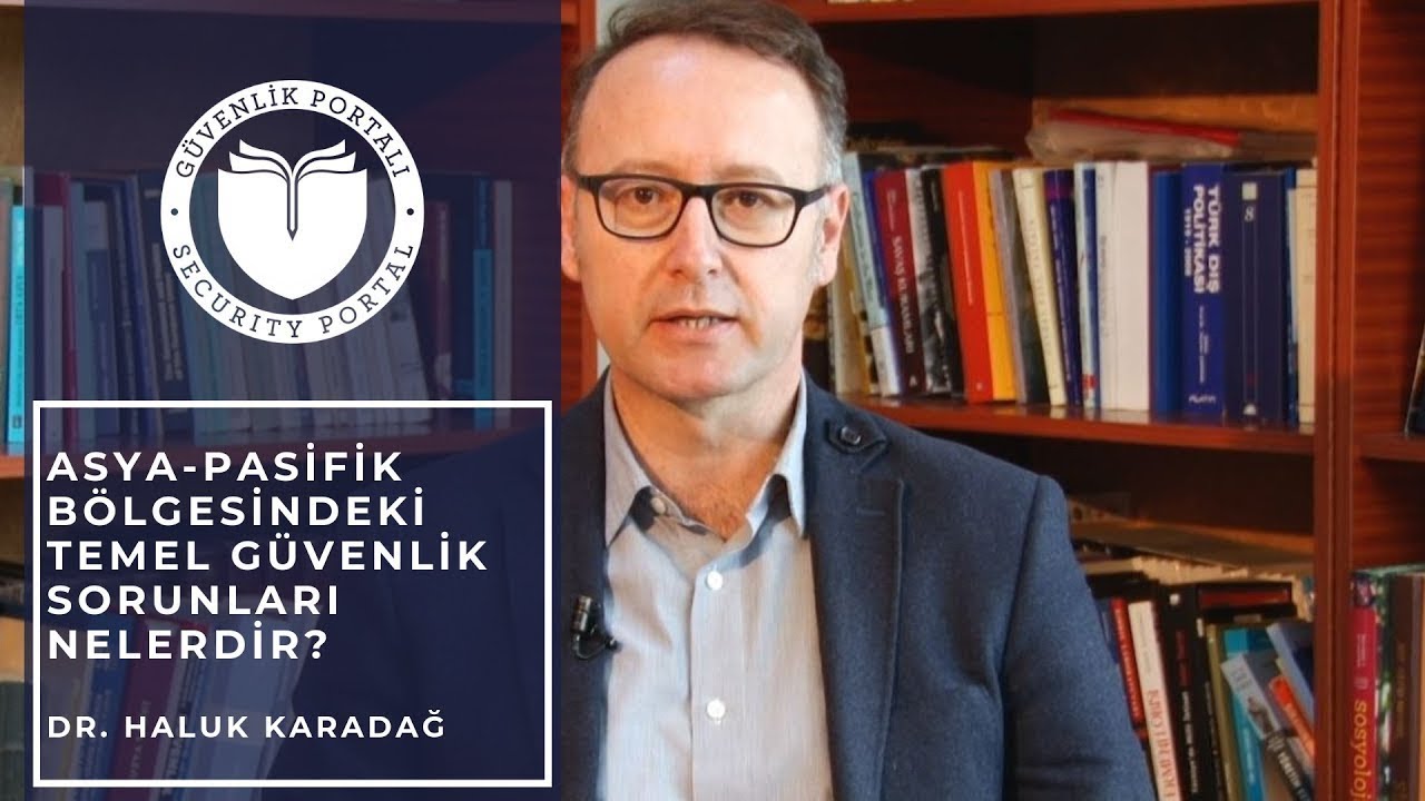 Asya-Pasifik Bölgesindeki Temel Güvenlik Sorunları - Dr. Haluk Karadağ