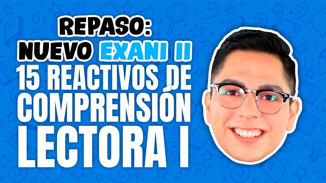 Repaso Nuevo EXANI II: 15 Reactivos de Comprensión Lectora Parte 1 de 2
