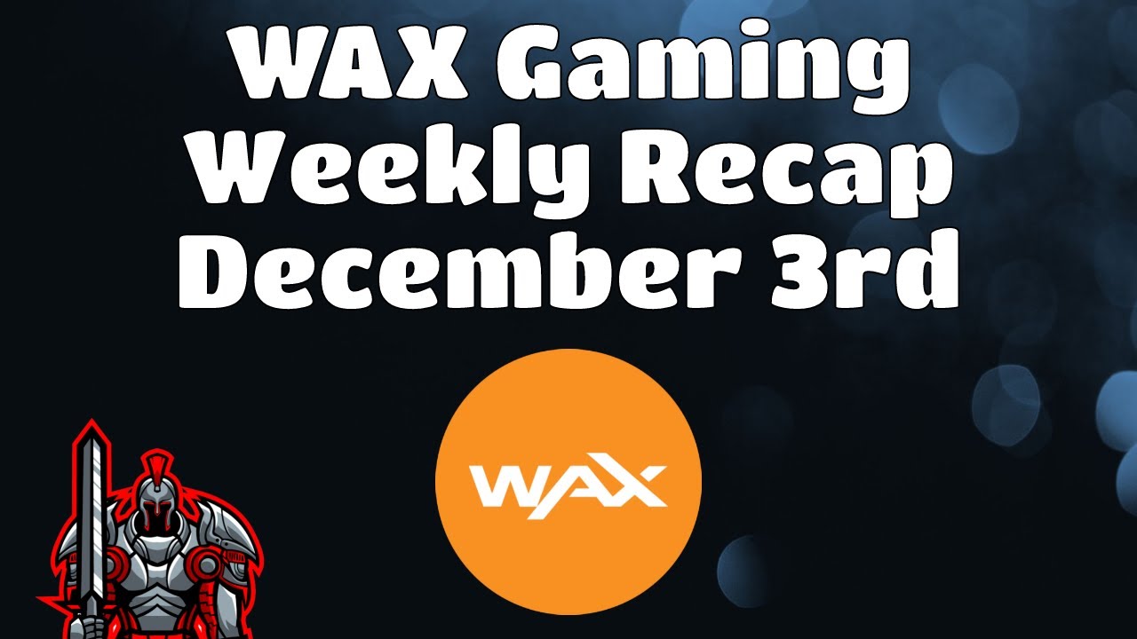 Wax Weekly Recap for December 3rd |  The Latest News and Updates for the WAX Blockchain
