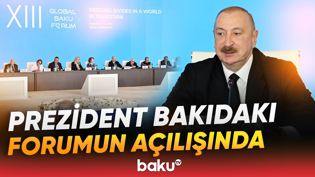 Ильхам Алиев выступил на церемонии открытия 13-го Глобального Бакинского форума — Бакинское телев...