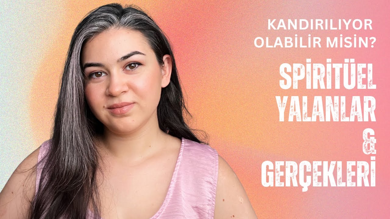Spiritüel Yalanlar ve Gerçekleri | Kandırılıyor Olabilir Misin?