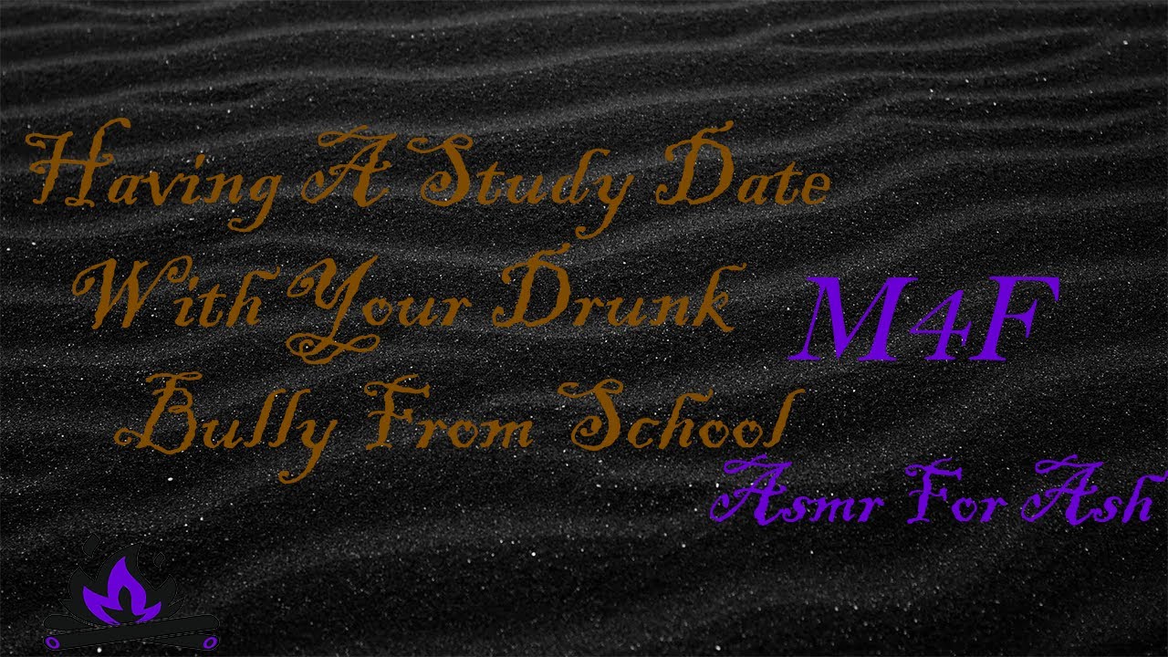 (M4F) Having A Study Date With Your Drunk Bully From School [Asmr For Ash, Roleplay Asmr]