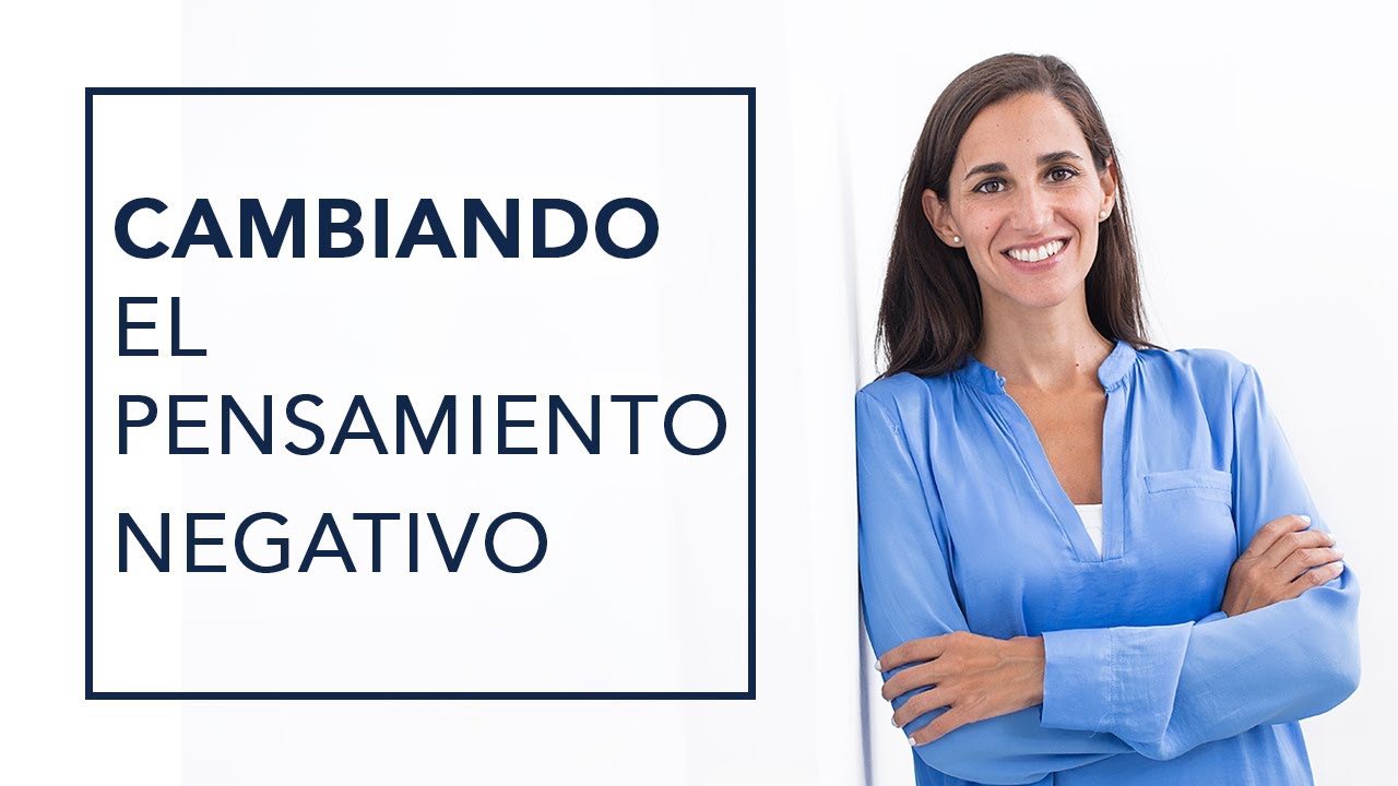 CÓMO CAMBIAR LOS PENSAMIENTOS NEGATIVOS