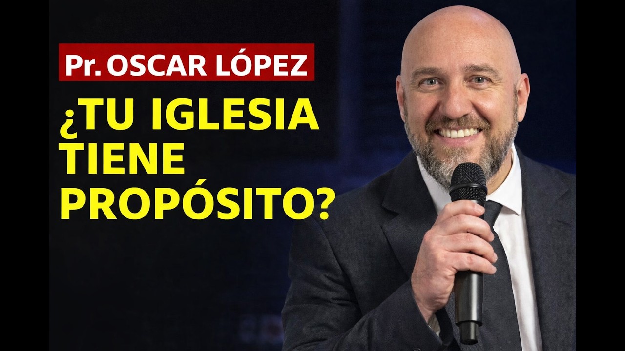 ¿Tu Iglesia Tiene Propósito? | Pr. Oscar López – Mensaje que Sacude el Corazón