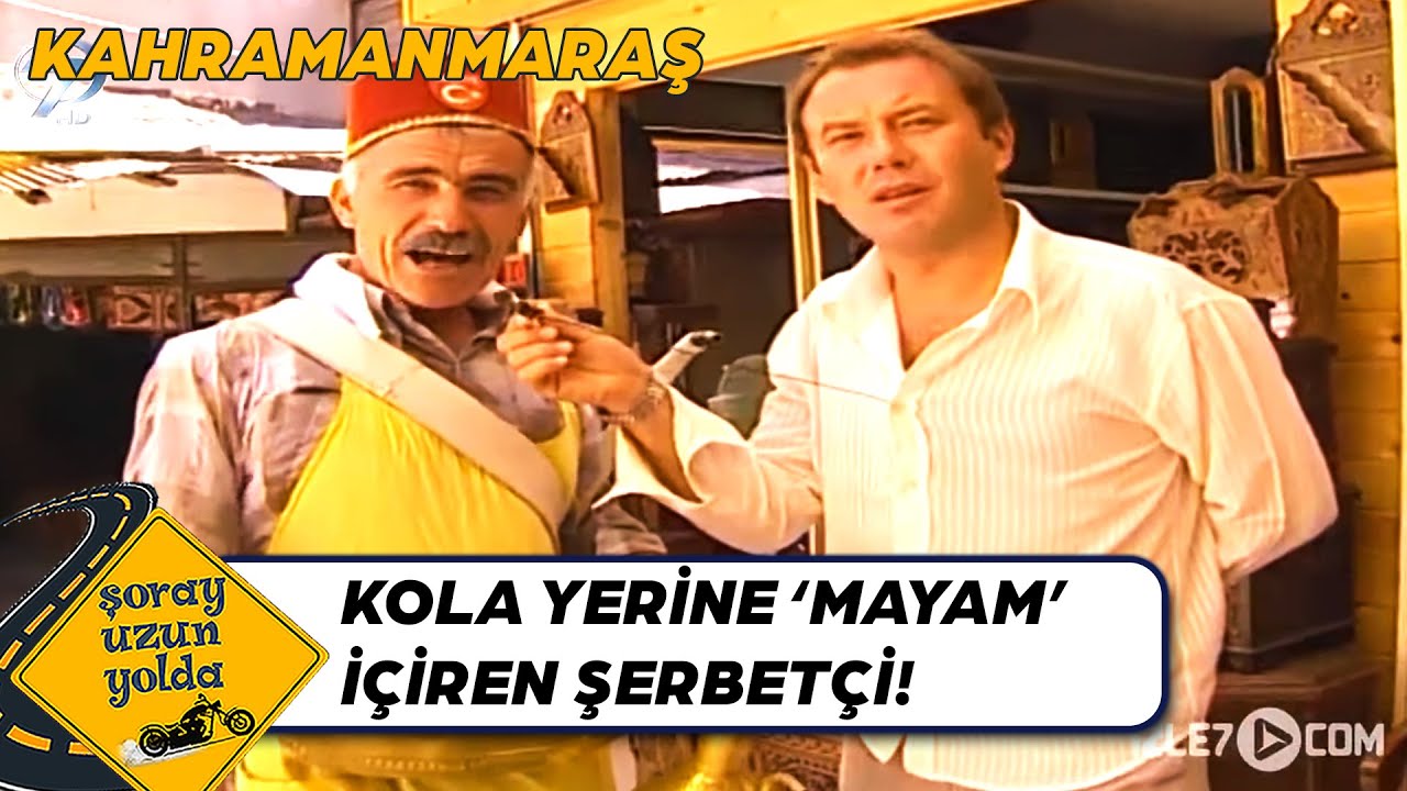 Mayam Şerbeti İçen Böyle Bağırıyor! - Kahramanmaraş | Şoray Uzun Yolda