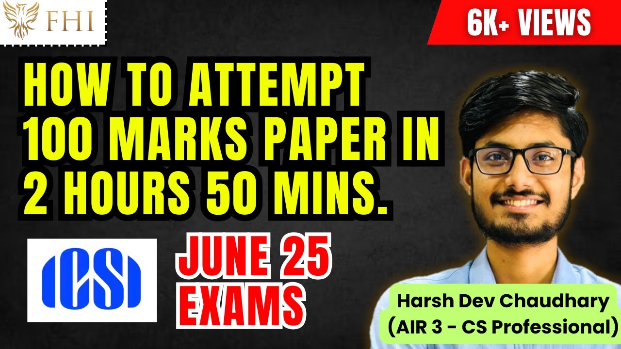 Attempt 100 Marks Paper in 2 Hours 50 Minutes in June 25, CS Professional, CS Executive, ICSI, AIR 3