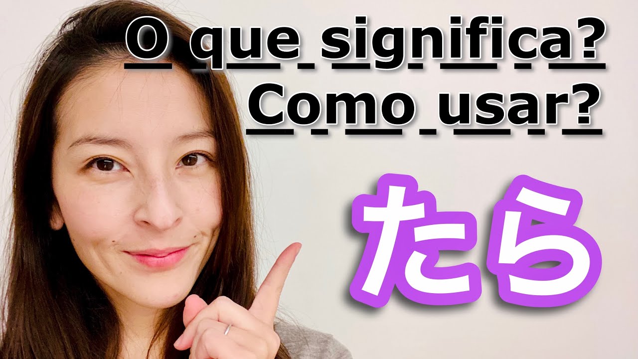 🤔O que SIGNIFICA e COMO USAR たら/TARA??