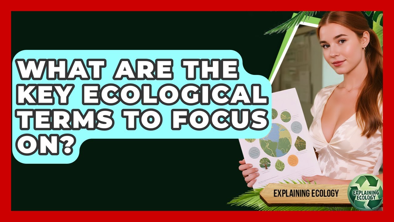 What Are The Key Ecological Terms To Focus On? - Explaining Ecology