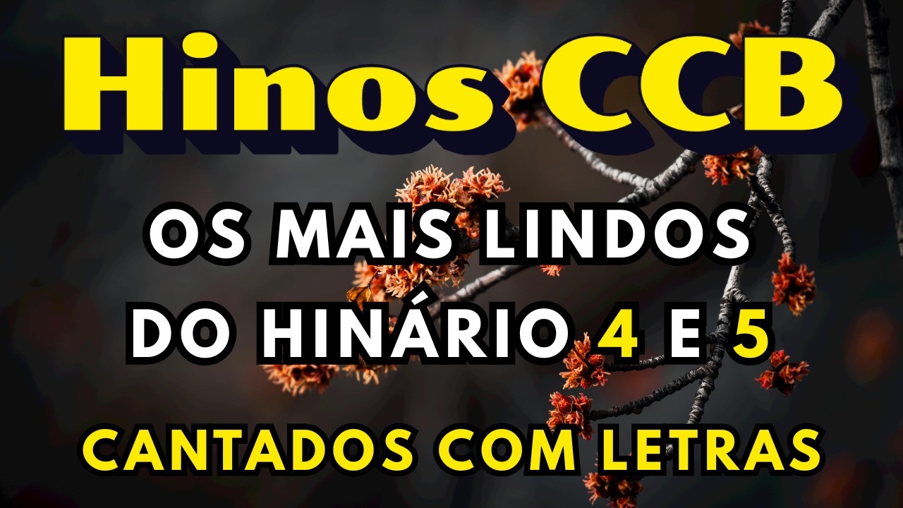 Os Hinos CCB do Hinário 4 e 5 Para Buscar a Presença de Deus - Com Letras