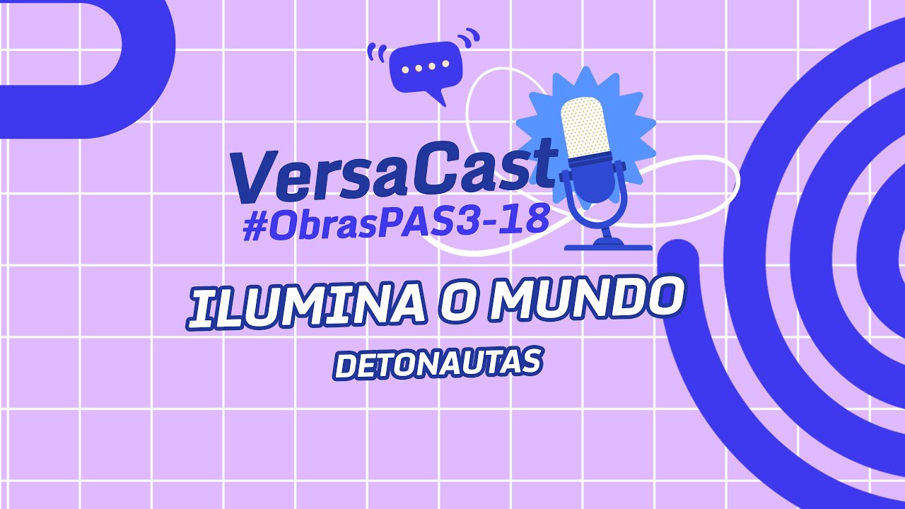 VersaCast #ObrasPAS3-18: Ilumina o Mundo, de Detonautas