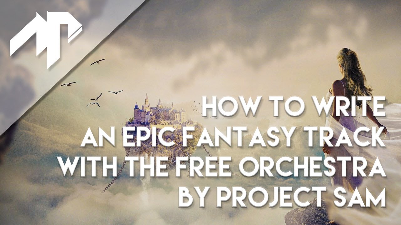 How to write an epic fantasy track with The Free Orchestra by Project SAM