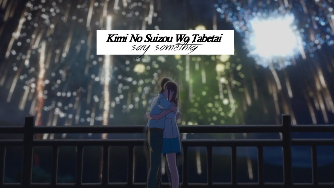 [AMV] Kimi No Suizou Wo Tabetai | Say Something