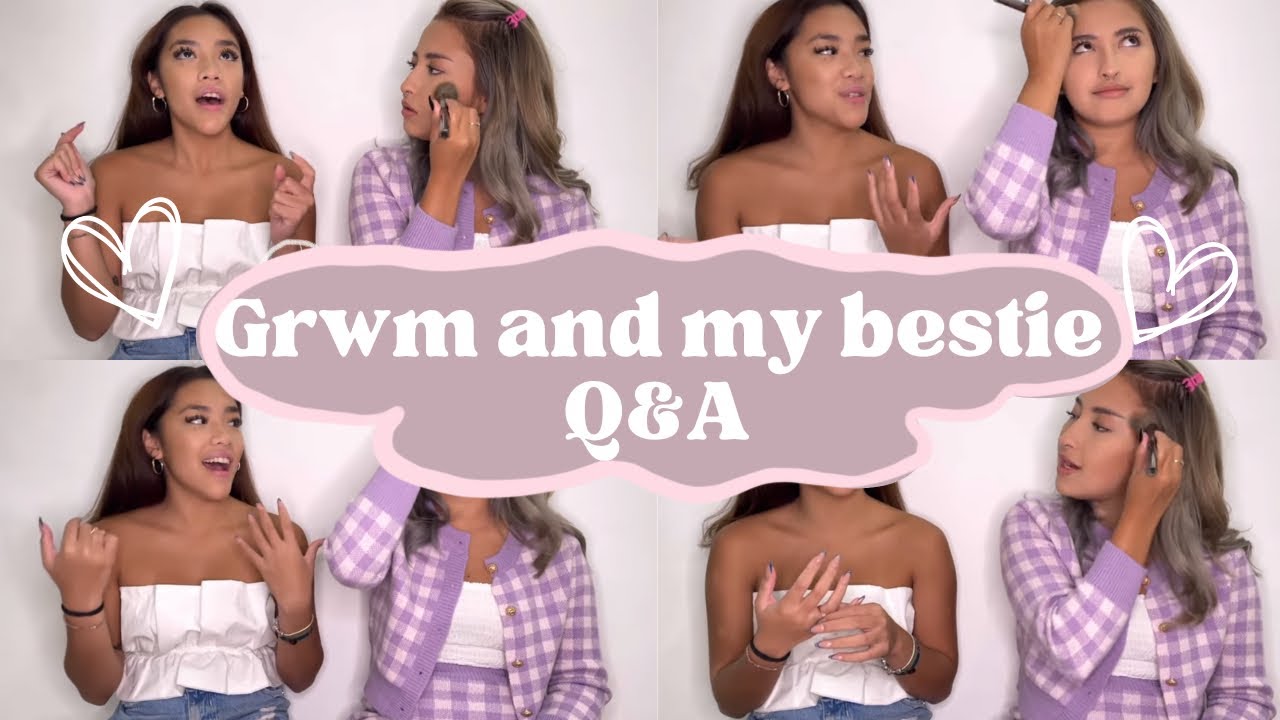 GRWM + Q&A WITH MY BESTFRIEND