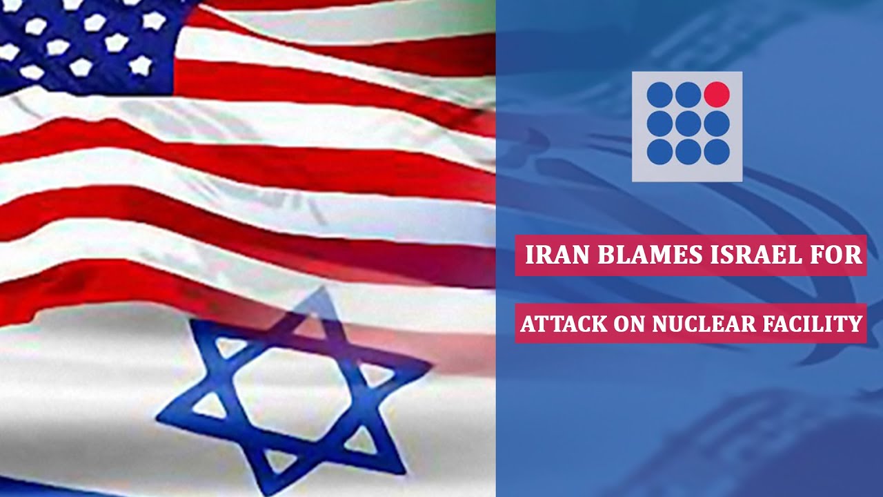 IRAN BLAMES ISRAEL FOR ATTACK ON NUCLEAR FACILITY