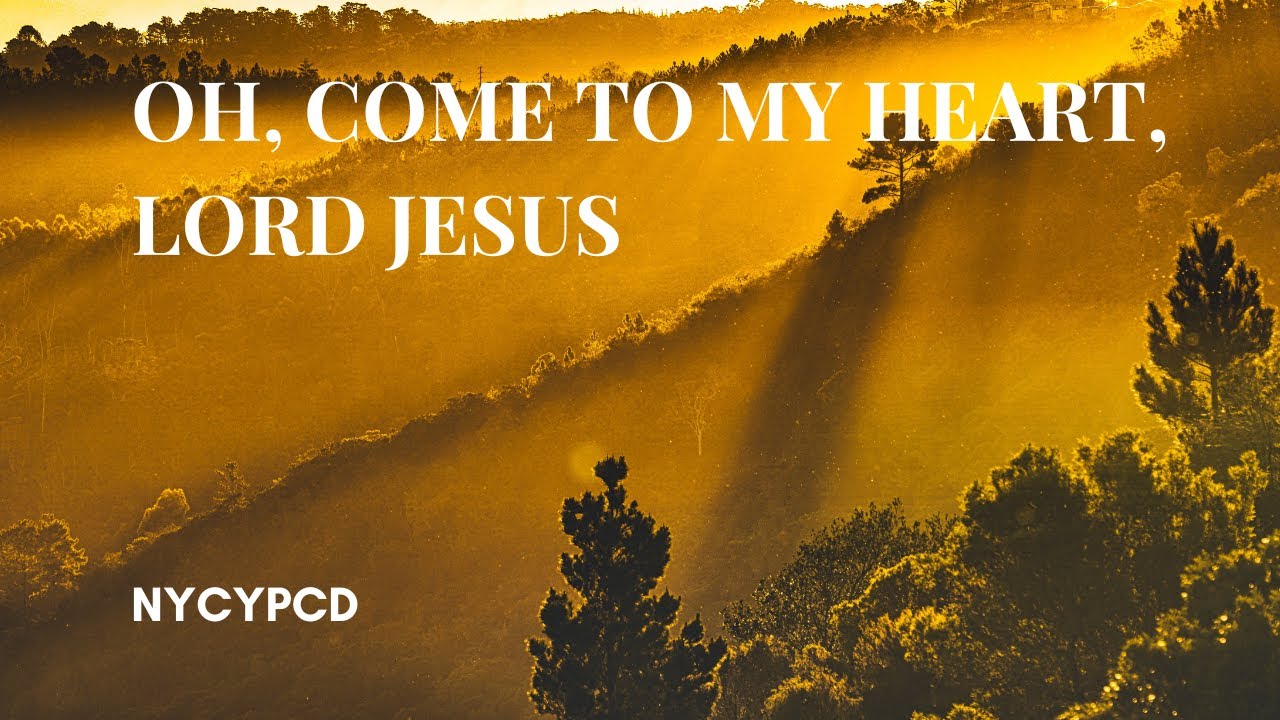 Oh, Come to my heart, Lord Jesus