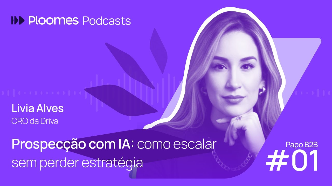 Papo B2B #01 - Lívia Alves | Prospecção com IA: como escalar sem perder estratégia