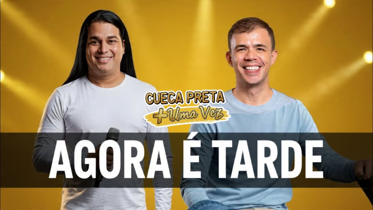AGORA É TARDE - CUECA PRETA - MAIS UMA VEZ