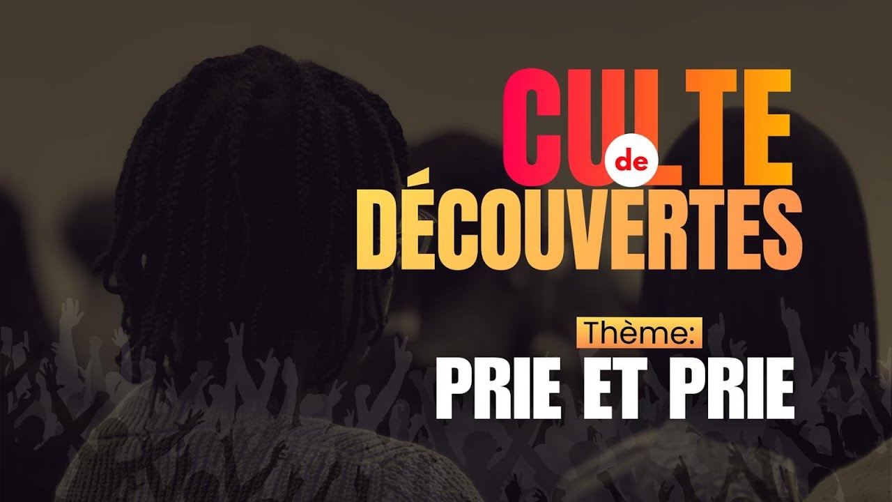 Culte De Découvertes |Thème : Prie et Prie