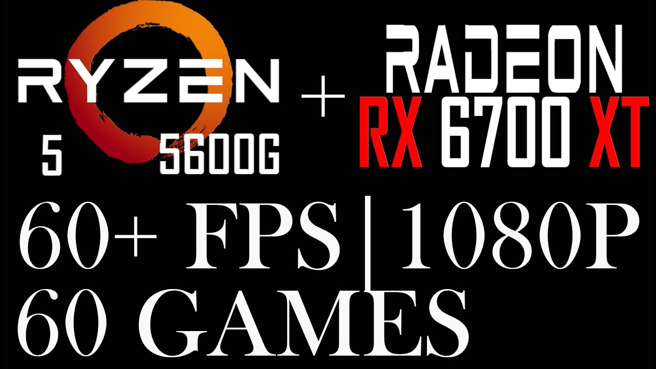 AMD RX 6700 XT || Ryzen 5 5600G || 60 Games || 1080p ||