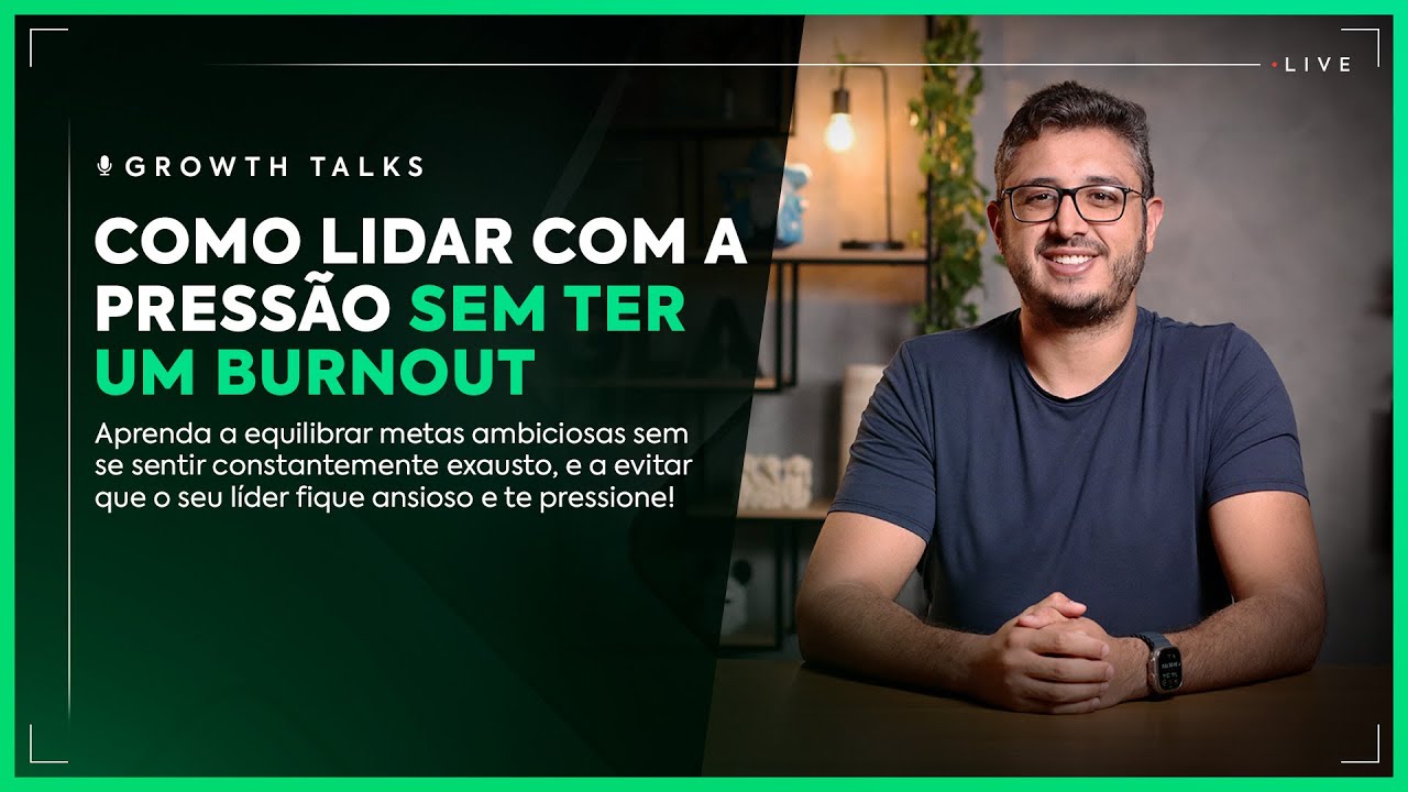 GROWTH TALKS | Alta performance sem burnout: como lidar com a press&atilde;o sem destruir sua sa&uacute;de mental