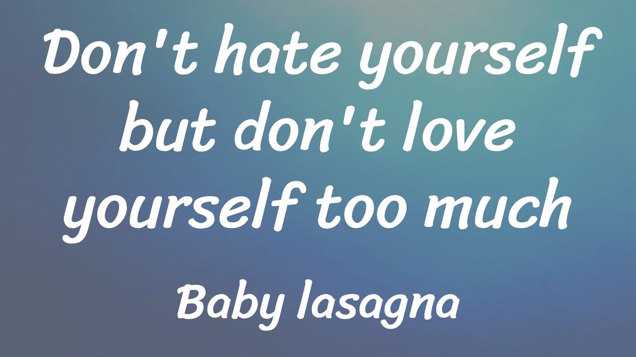 Baby Lasagna - Don't hate yourself but don't love yourself too much (Lyrics)