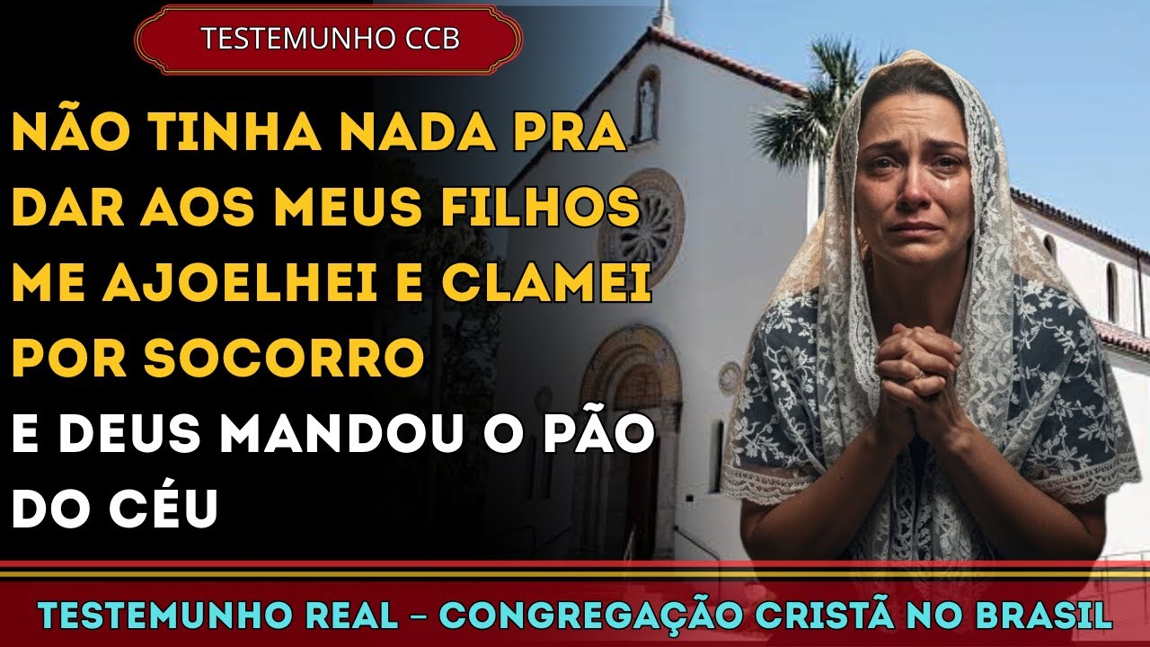 TESTEMUNHOS CCB – QUANDO NÃO HAVIA NADA EM CASA, DEUS MANDOU O PÃO DO CÉU