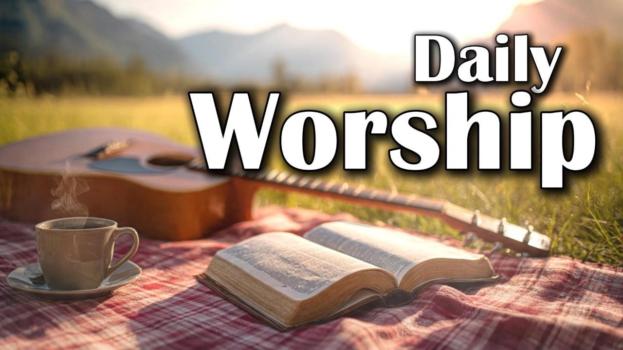 Daily Worship | Songs for Prayer & Reflection